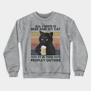 All i need is beer and my cat Crewneck Sweatshirt